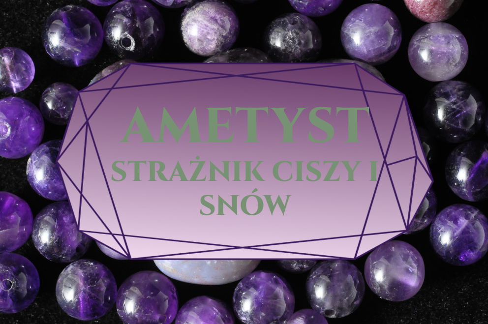 Ametyst – strażnik ciszy i snów
