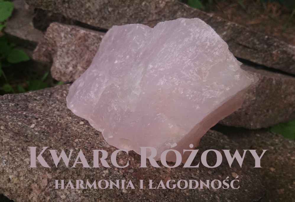 Kwarc różowy- znaczenie kiedyś i dziś
