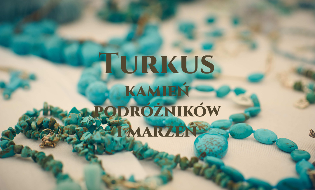 Turkus – kamień podróżników i marzeń